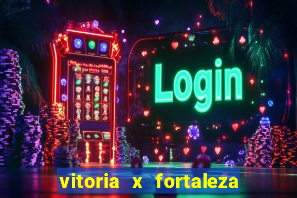 vitoria x fortaleza onde assistir